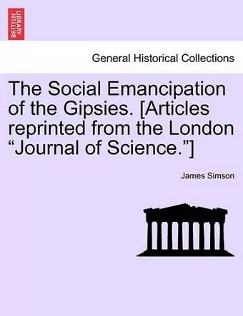 The Social Emancipation of the Gipsies. [articles Reprinted from the London Journal of Science.] cover