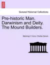 Pre-Historic Man. Darwinism and Deity. the Mound Builders. cover