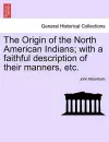 The Origin of the North American Indians; With a Faithful Description of Their Manners, Etc. cover