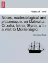 Notes, Ecclesiological and Picturesque, on Dalmatia, Croatia, Istria, Styria, with a Visit to Montenegro. cover