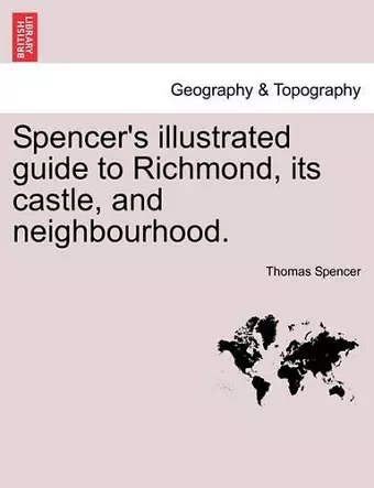 Spencer's Illustrated Guide to Richmond, Its Castle, and Neighbourhood. cover