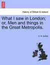 What I Saw in London; Or, Men and Things in the Great Metropolis. cover