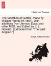 The Visitation of Suffolk, Made by William Hervey [In 1561]. with Additions from Jermyn, Davy, and Other Mss. and Edited by J. J. Howard. [Extracted from "The East Anglian."] cover