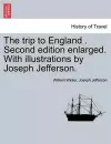 The Trip to England . Second Edition Enlarged. with Illustrations by Joseph Jefferson. cover