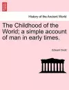 The Childhood of the World; A Simple Account of Man in Early Times.Vol.I cover