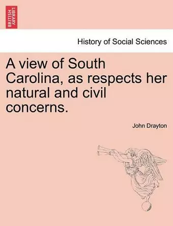 A View of South Carolina, as Respects Her Natural and Civil Concerns. cover