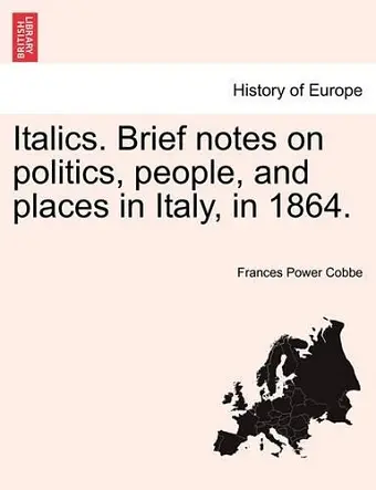 Italics. Brief notes on politics, people, and places in Italy, in 1864. cover