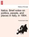 Italics. Brief notes on politics, people, and places in Italy, in 1864. cover