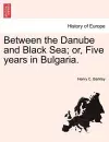 Between the Danube and Black Sea; Or, Five Years in Bulgaria. cover