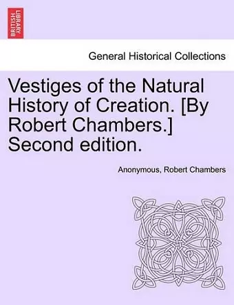 Vestiges of the Natural History of Creation. [By Robert Chambers.] Third Edition. cover