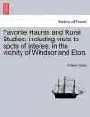 Favorite Haunts and Rural Studies; Including Visits to Spots of Interest in the Vicinity of Windsor and Eton. cover