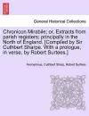 Chronicon Mirabile; Or, Extracts from Parish Registers; Principally in the North of England. [Compiled by Sir Cuthbert Sharpe. with a Prologue, in Verse, by Robert Surtees.] cover