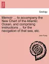 Memoir ... to Accompany the New Chart of the Atlantic Ocean, and Comprising Instructions ... for the Navigation of That Sea, Etc. cover