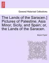 The Lands of the Saracen.] Pictures of Palestine, Asia Minor, Sicily, and Spain; Or, the Lands of the Saracen. cover