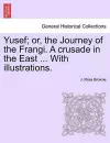 Yusef; Or, the Journey of the Frangi. a Crusade in the East ... with Illustrations. cover