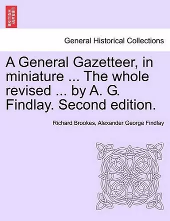 A General Gazetteer, in miniature ... The whole revised ... by A. G. Findlay. Second edition. cover