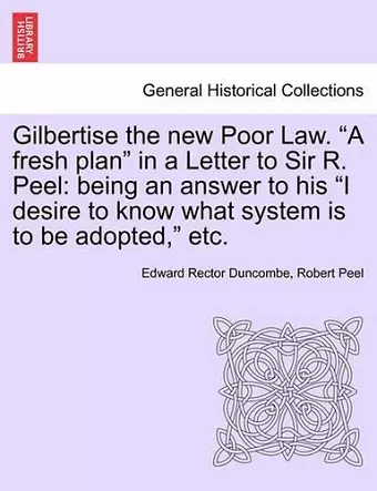 Gilbertise the New Poor Law. "A Fresh Plan" in a Letter to Sir R. Peel cover