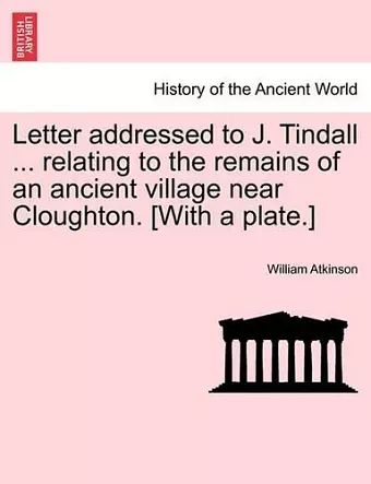 Letter Addressed to J. Tindall ... Relating to the Remains of an Ancient Village Near Cloughton. [with a Plate.] cover