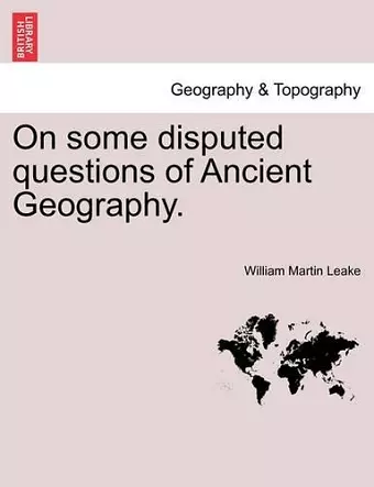 On Some Disputed Questions of Ancient Geography. cover