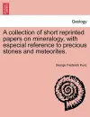 A Collection of Short Reprinted Papers on Mineralogy, with Especial Reference to Precious Stones and Meteorites. cover