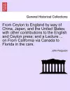 From Ceylon to England by Way of China, Japan, and the United States; With Other Contributions to the English and Ceylon Press; And a Lecture ... on from California Via Canada to Florida in the Cars. cover