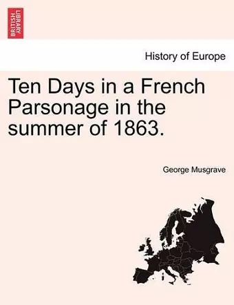 Ten Days in a French Parsonage in the Summer of 1863. cover