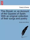 The Zincali; or, an Account of the Gypsies of Spain. With an original collection of their songs and poetry cover