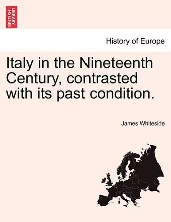 Italy in the Nineteenth Century, Contrasted with Its Past Condition. cover