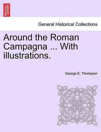 Around the Roman Campagna ... with Illustrations. cover