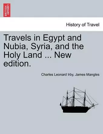 Travels in Egypt and Nubia, Syria, and the Holy Land ... New Edition. cover