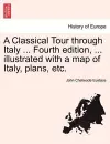 A Classical Tour through Italy ... Fourth edition, ... illustrated with a map of Italy, plans, etc. cover