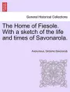 The Home of Fiesole. with a Sketch of the Life and Times of Savonarola. cover