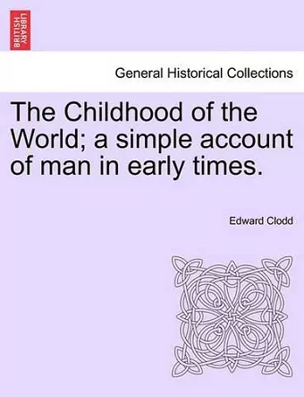 The Childhood of the World; A Simple Account of Man in Early Times. cover