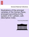 Illustrations of the Principal Varieties of the Human Race, Arranged According to the System of Dr. Latham, with Descriptive Notes. cover