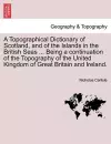 A Topographical Dictionary of Scotland, and of the Islands in the British Seas ... Being a continuation of the Topography of the United Kingdom of Great Britain and Ireland. cover