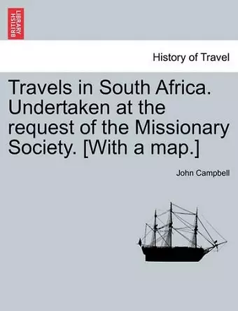 Travels in South Africa. Undertaken at the request of the Missionary Society. [With a map.] cover