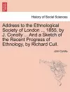 Address to the Ethnological Society of London ... 1855, by J. Conolly ... and a Sketch of the Recent Progress of Ethnology, by Richard Cull. cover