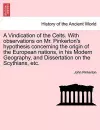 A Vindication of the Celts. with Observations on Mr. Pinkerton's Hypothesis Concerning the Origin of the European Nations, in His Modern Geography, and Dissertation on the Scythians, Etc. cover