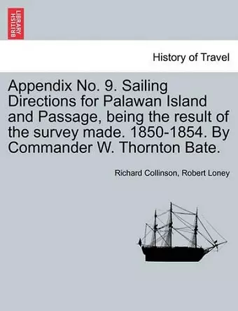 Appendix No. 9. Sailing Directions for Palawan Island and Passage, Being the Result of the Survey Made. 1850-1854. by Commander W. Thornton Bate. cover