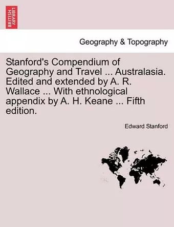 Stanford's Compendium of Geography and Travel ... Australasia. Edited and Extended by A. R. Wallace ... with Ethnological Appendix by A. H. Keane ... cover