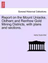 Report on the Mount Uniacke, Oldham and Renfrew Gold Mining Districts, with Plans and Sections. cover