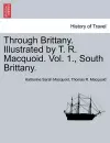 Through Brittany. Illustrated by T. R. Macquoid. Vol. 1., South Brittany. cover