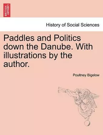 Paddles and Politics Down the Danube. with Illustrations by the Author. cover