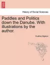 Paddles and Politics Down the Danube. with Illustrations by the Author. cover