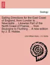 Sailing Directions for the East Coast of England, from London to ... Newcastle ... Likewise Part of the North Coast of France, ... from Boulogne to Flushing ... a New Edition by J. S. Hobbs. cover