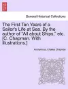 The First Ten Years of a Sailor's Life at Sea. By the author of All about Ships, etc. [C. Chapman. With illustrations.] cover