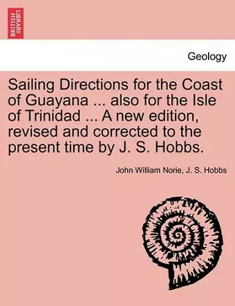 Sailing Directions for the Coast of Guayana ... Also for the Isle of Trinidad ... a New Edition, Revised and Corrected to the Present Time by J. S. Hobbs. cover