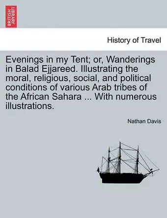 Evenings in My Tent; Or, Wanderings in Balad Ejjareed. Illustrating the Moral, Religious, Social, and Political Conditions of Various Arab Tribes of the African Sahara ... with Numerous Illustrations. Vol. II. cover