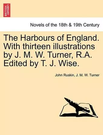 The Harbours of England. with Thirteen Illustrations by J. M. W. Turner, R.A. Edited by T. J. Wise. cover