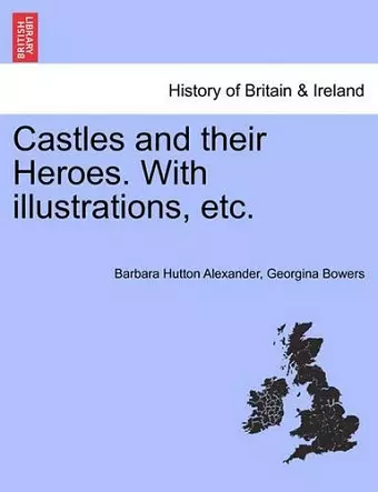 Castles and Their Heroes. with Illustrations, Etc. cover